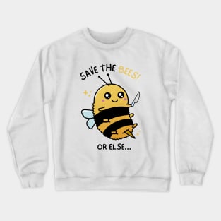 Save the Bees or Else... Crewneck Sweatshirt